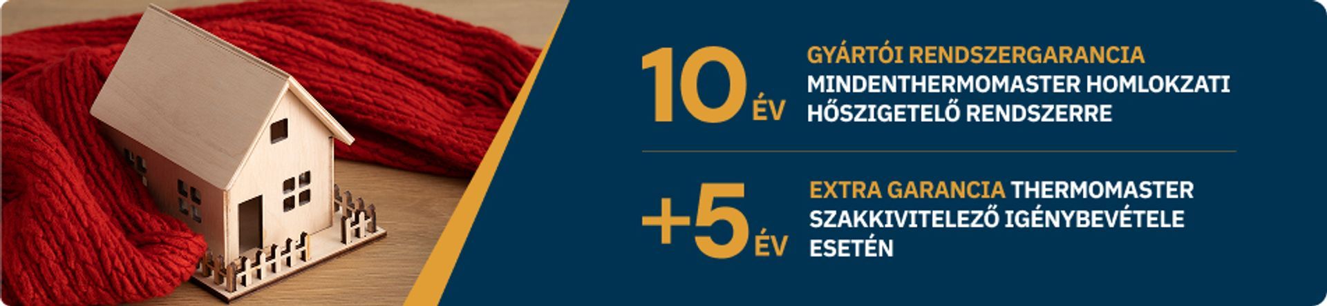 10 év gyártói rendszergarancia minden Thermomaster homlokzati hőszigetelő rendszerre, +5 év extra garancia Thermomaster szakkivitelező igénybevétele esetén